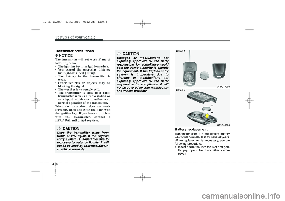 HYUNDAI IX35 2012 Owners Manual Features of your vehicle
6
4
Transmitter precautions
✽✽
NOTICE
The transmitter will not work if any of following occur:
HYUNDAI IX35 2012 Owners Manual Features of your vehicle
6
4
Transmitter precautions
✽✽
NOTICE
The transmitter will not work if any of following occur: