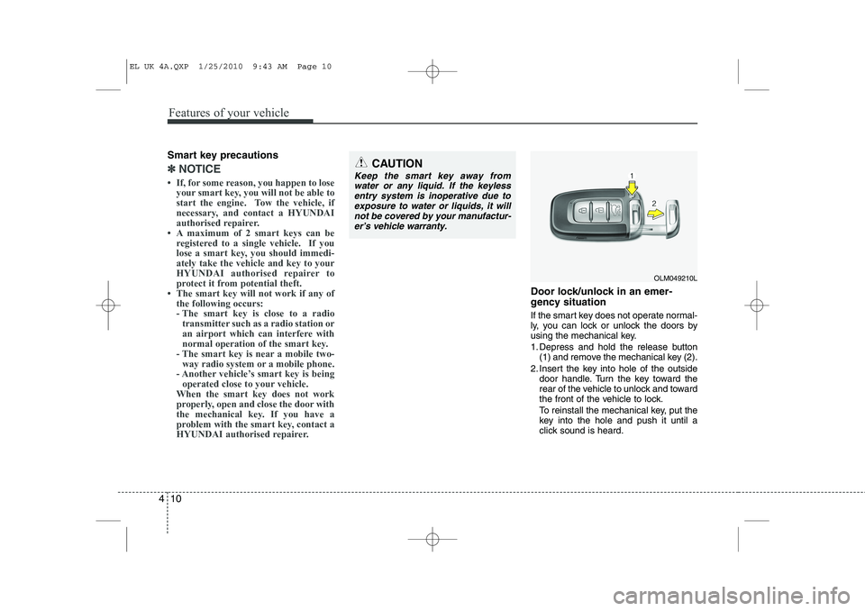 HYUNDAI IX35 2012 Owners Manual Features of your vehicle
10
4
Smart key precautions
✽✽
NOTICE
HYUNDAI IX35 2012 Owners Manual Features of your vehicle
10
4
Smart key precautions
✽✽
NOTICE
