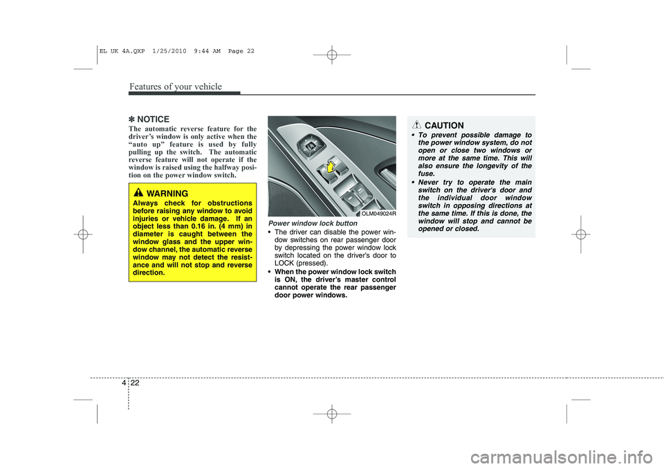 HYUNDAI IX35 2012 Owners Manual Features of your vehicle
22
4
✽✽
NOTICE
The automatic reverse feature for the
driver’s window is only active when the
“auto up” feature is used by fully
pulling up the switch. The automati HYUNDAI IX35 2012 Owners Manual Features of your vehicle
22
4
✽✽
NOTICE
The automatic reverse feature for the
driver’s window is only active when the
“auto up” feature is used by fully
pulling up the switch. The automati