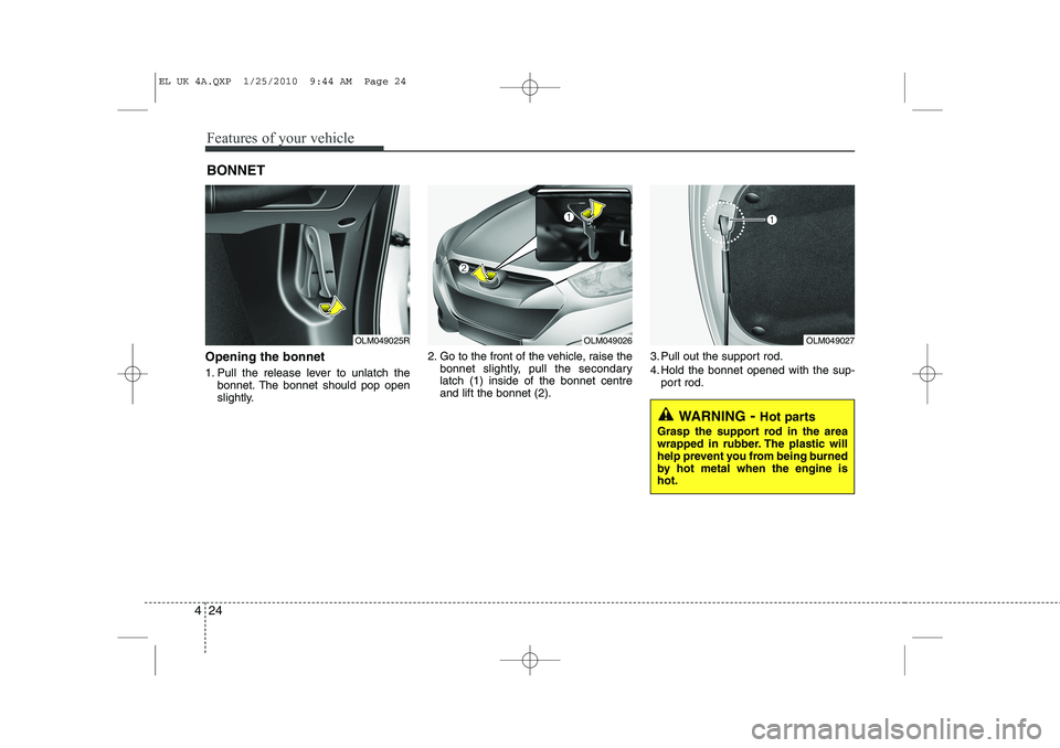 HYUNDAI IX35 2012 Owners Manual Features of your vehicle
24
4
Opening the bonnet
1. Pull the release lever to unlatch the
bonnet. The bonnet should pop open
slightly. 2. Go to the front of the vehicle, raise the
bonnet slightly, HYUNDAI IX35 2012 Owners Manual Features of your vehicle
24
4
Opening the bonnet
1. Pull the release lever to unlatch the
bonnet. The bonnet should pop open
slightly. 2. Go to the front of the vehicle, raise the
bonnet slightly,