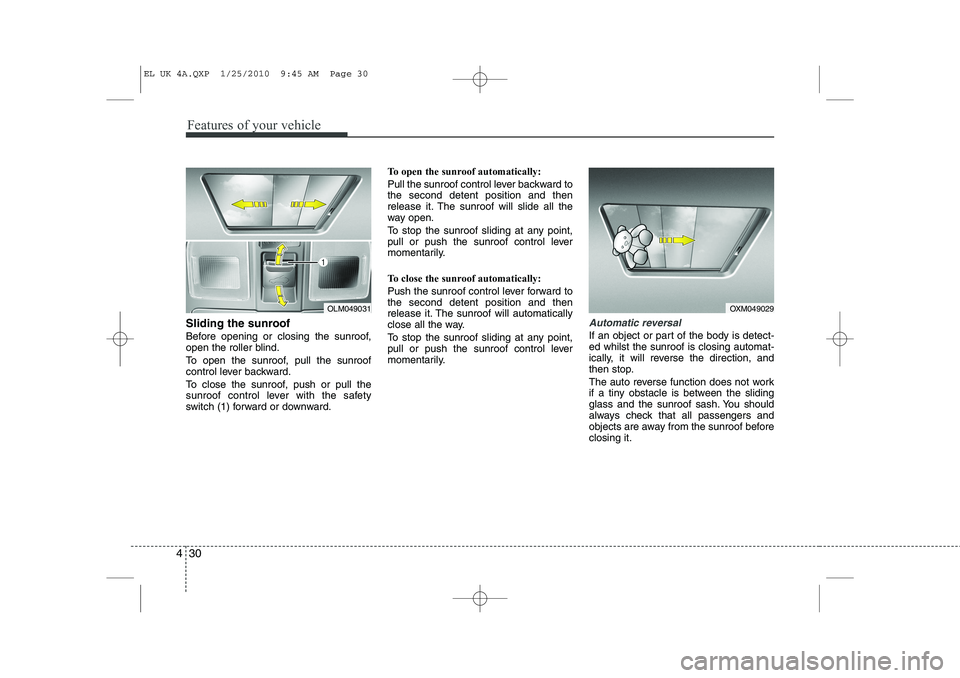 HYUNDAI IX35 2012 Owners Manual Features of your vehicle
30
4
Sliding the sunroof
Before opening or closing the sunroof,
open the roller blind.
To open the sunroof, pull the sunroof
control lever backward.
To close the sunroof HYUNDAI IX35 2012 Owners Manual Features of your vehicle
30
4
Sliding the sunroof
Before opening or closing the sunroof,
open the roller blind.
To open the sunroof, pull the sunroof
control lever backward.
To close the sunroof