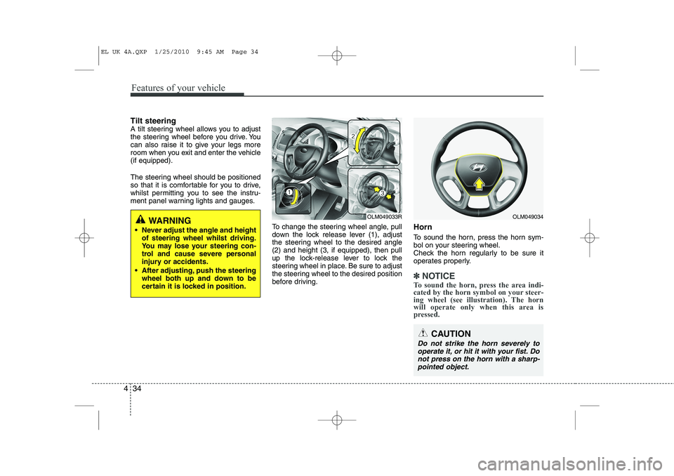 HYUNDAI IX35 2012 Owners Manual Features of your vehicle
34
4
CAUTION
Do not strike the horn severely to
operate it, or hit it with your fist. Donot press on the horn with a sharp-
pointed object.
Tilt steering
A tilt steering whe HYUNDAI IX35 2012 Owners Manual Features of your vehicle
34
4
CAUTION
Do not strike the horn severely to
operate it, or hit it with your fist. Donot press on the horn with a sharp-
pointed object.
Tilt steering
A tilt steering whe