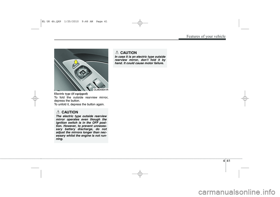 HYUNDAI IX35 2012 Owners Manual 441
Features of your vehicle
Electric type (if equipped)
To fold the outside rearview mirror,
depress the button.
To unfold it, depress the button again.
OLM049041R
CAUTION
In case it is an electri HYUNDAI IX35 2012 Owners Manual 441
Features of your vehicle
Electric type (if equipped)
To fold the outside rearview mirror,
depress the button.
To unfold it, depress the button again.
OLM049041R
CAUTION
In case it is an electri
