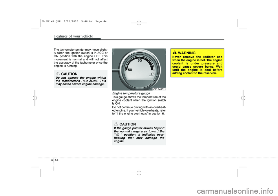 HYUNDAI IX35 2012 Owners Manual Features of your vehicle
44
4
The tachometer pointer may move slight-
ly when the ignition switch is in ACC or
ON position with the engine OFF. This
movement is normal and will not affect
the accurac HYUNDAI IX35 2012 Owners Manual Features of your vehicle
44
4
The tachometer pointer may move slight-
ly when the ignition switch is in ACC or
ON position with the engine OFF. This
movement is normal and will not affect
the accurac