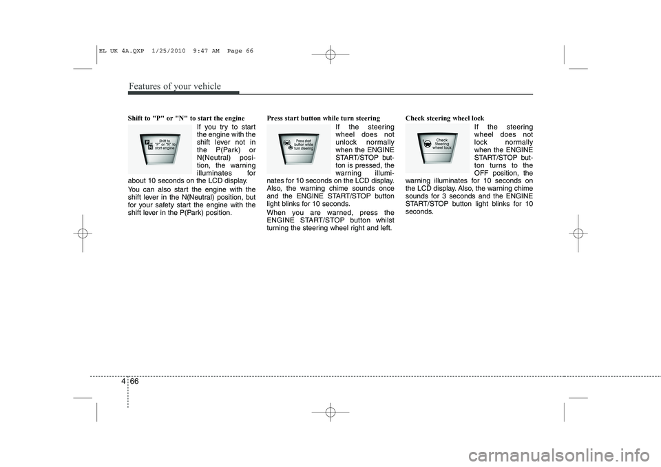 HYUNDAI IX35 2012 Owners Manual Features of your vehicle
66
4
Shift to "P" or "N" to start the engine
If you try to start the engine with the
shift lever not in
the P(Park) or
N(Neutral) posi-
tion, the warning
illu HYUNDAI IX35 2012 Owners Manual Features of your vehicle
66
4
Shift to "P" or "N" to start the engine
If you try to start the engine with the
shift lever not in
the P(Park) or
N(Neutral) posi-
tion, the warning
illu