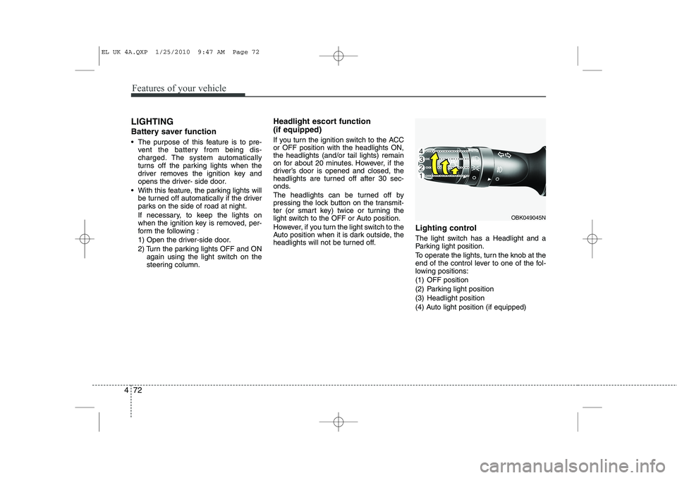 HYUNDAI IX35 2012 Owners Manual Features of your vehicle
72
4
LIGHTING
Battery saver function
The purpose of this feature is to pre-
vent the battery from being dis-
charged. The system automatically
turns off the parking l HYUNDAI IX35 2012 Owners Manual Features of your vehicle
72
4
LIGHTING
Battery saver function
The purpose of this feature is to pre-
vent the battery from being dis-
charged. The system automatically
turns off the parking l