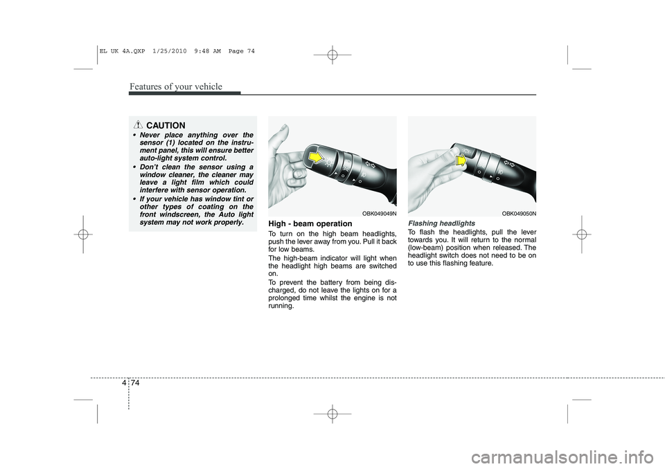 HYUNDAI IX35 2012 Owners Manual Features of your vehicle
74
4
High - beam operation
To turn on the high beam headlights,
push the lever away from you. Pull it back
for low beams. The high-beam indicator will light when
the headl HYUNDAI IX35 2012 Owners Manual Features of your vehicle
74
4
High - beam operation
To turn on the high beam headlights,
push the lever away from you. Pull it back
for low beams. The high-beam indicator will light when
the headl