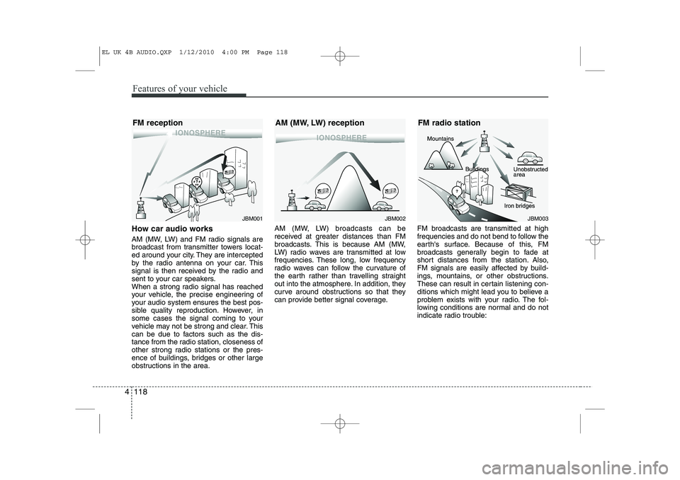 HYUNDAI IX35 2012 Owners Manual Features of your vehicle
118
4
How car audio works
AM (MW, LW) and FM radio signals are
broadcast from transmitter towers locat-
ed around your city. They are intercepted
by the radio antenna on you HYUNDAI IX35 2012 Owners Manual Features of your vehicle
118
4
How car audio works
AM (MW, LW) and FM radio signals are
broadcast from transmitter towers locat-
ed around your city. They are intercepted
by the radio antenna on you