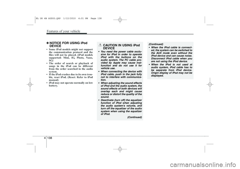 HYUNDAI IX35 2012 Owners Manual Features of your vehicle
138
4
✽✽
NOTICE FOR USING iPod DEVICE
HYUNDAI IX35 2012 Owners Manual Features of your vehicle
138
4
✽✽
NOTICE FOR USING iPod DEVICE