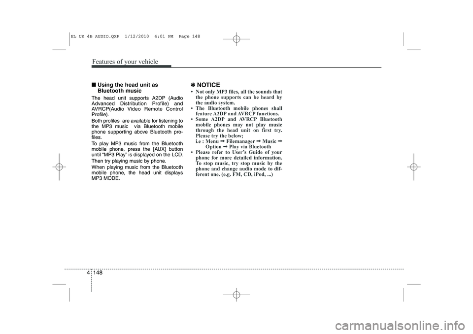 HYUNDAI IX35 2012 Owners Manual Features of your vehicle
148
4
■■
Using the head unit as
Bluetooth music
The head unit supports A2DP (Audio
Advanced Distribution Profile) and
AVRCP(Audio Video Remote ControlProfile).
Both pro HYUNDAI IX35 2012 Owners Manual Features of your vehicle
148
4
■■
Using the head unit as
Bluetooth music
The head unit supports A2DP (Audio
Advanced Distribution Profile) and
AVRCP(Audio Video Remote ControlProfile).
Both pro