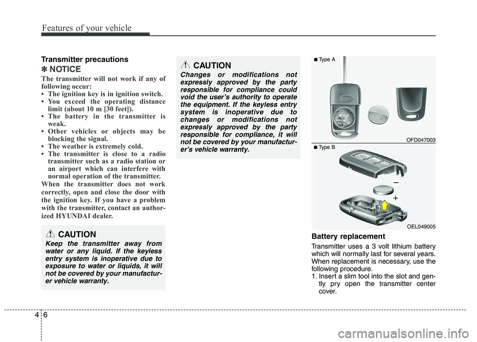 HYUNDAI IX35 2012  Owners Manual Features of your vehicle
6
4
Transmitter precautions
✽✽
NOTICE
The transmitter will not work if any of 
following occur: 
 The ignition key is in ignition switch.
 You exceed the operating dista