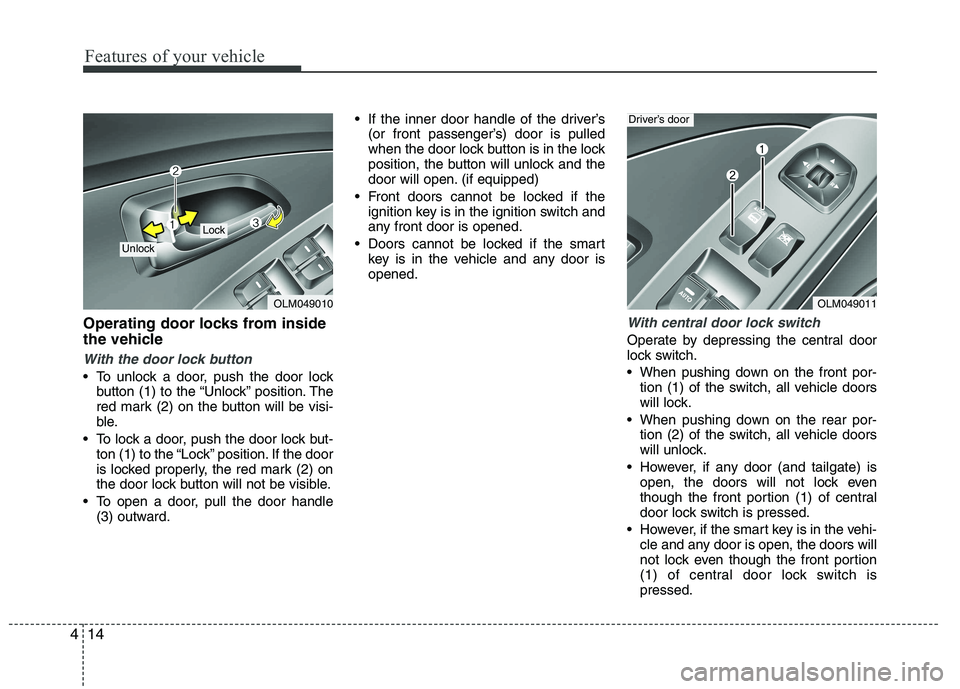HYUNDAI IX35 2012 Manual Online Features of your vehicle
14
4
Operating door locks from inside
the vehicle
With the door lock button
To unlock a door, push the door lock
button (1) to the “Unlock” position. The
red mark (2) o HYUNDAI IX35 2012 Manual Online Features of your vehicle
14
4
Operating door locks from inside
the vehicle
With the door lock button
To unlock a door, push the door lock
button (1) to the “Unlock” position. The
red mark (2) o