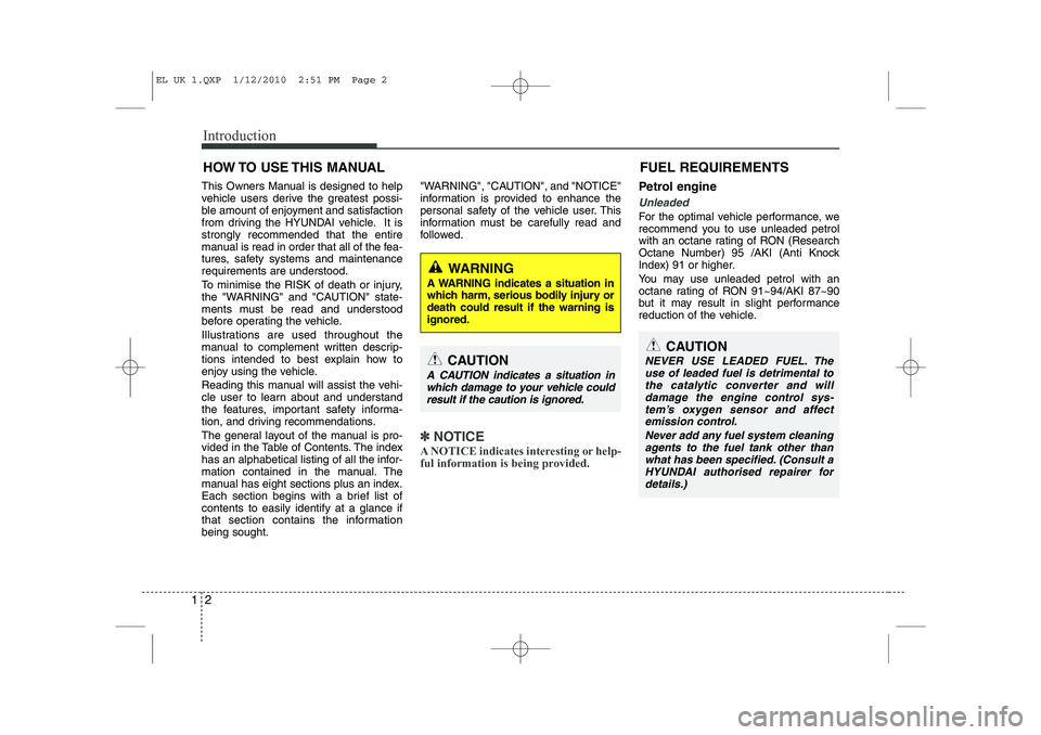HYUNDAI IX35 2010 Owners Manual Introduction
2
1
This Owners Manual is designed to help
vehicle users derive the greatest possi-
ble amount of enjoyment and satisfaction
from driving the HYUNDAI vehicle. It isstrongly recommended t HYUNDAI IX35 2010 Owners Manual Introduction
2
1
This Owners Manual is designed to help
vehicle users derive the greatest possi-
ble amount of enjoyment and satisfaction
from driving the HYUNDAI vehicle. It isstrongly recommended t