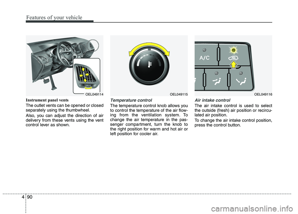 HYUNDAI IX35 2010 Owners Manual Features of your vehicle
90
4
Instrument panel vents
The outlet vents can be opened or closed
separately using the thumbwheel.
Also, you can adjust the direction of air
delivery from these vents u HYUNDAI IX35 2010 Owners Manual Features of your vehicle
90
4
Instrument panel vents
The outlet vents can be opened or closed
separately using the thumbwheel.
Also, you can adjust the direction of air
delivery from these vents u