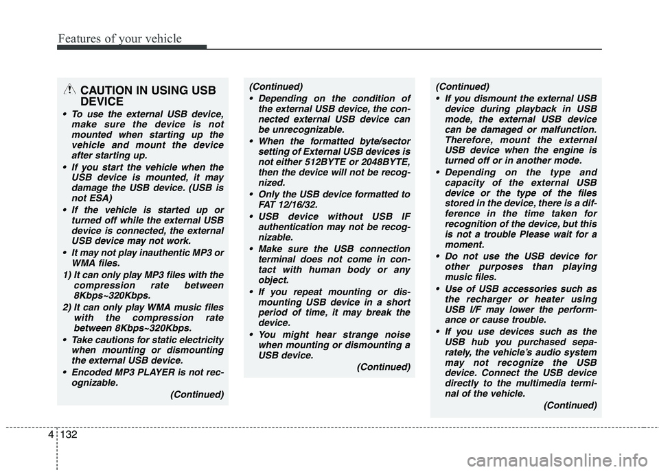 HYUNDAI IX35 2010 Owners Manual Features of your vehicle
132
4
CAUTION IN USING USB DEVICE
To use the external USB device,
make sure the device is not
mounted when starting up thevehicle and mount the deviceafter starting up.
If y HYUNDAI IX35 2010 Owners Manual Features of your vehicle
132
4
CAUTION IN USING USB DEVICE
To use the external USB device,
make sure the device is not
mounted when starting up thevehicle and mount the deviceafter starting up.
If y