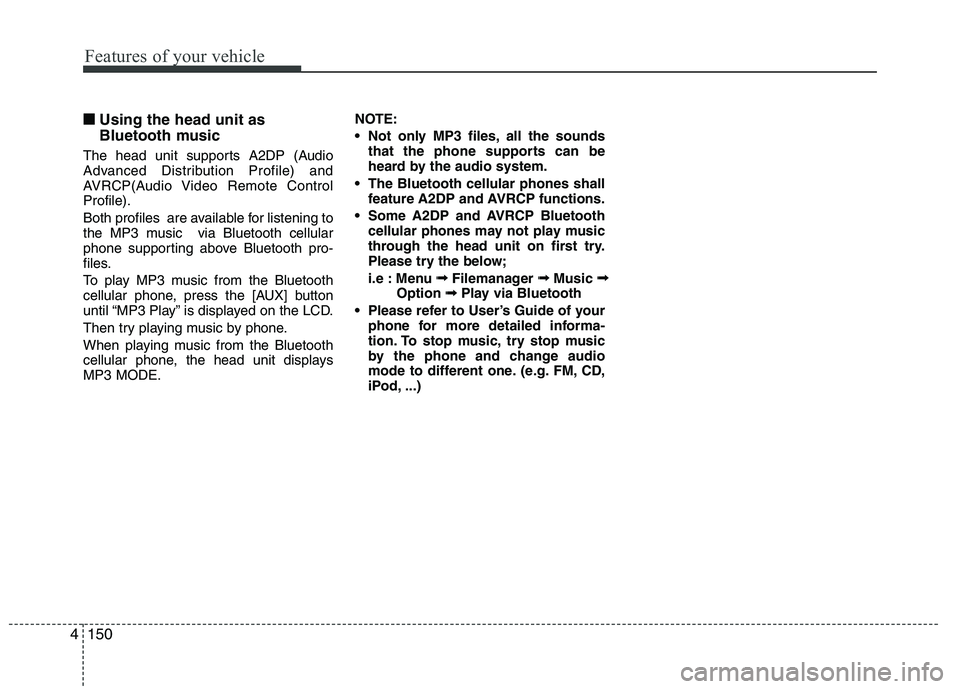 HYUNDAI IX35 2010 Owners Manual Features of your vehicle
150
4
■■
Using the head unit as
Bluetooth music
The head unit supports A2DP (Audio
Advanced Distribution Profile) and
AVRCP(Audio Video Remote ControlProfile).
Both pro HYUNDAI IX35 2010 Owners Manual Features of your vehicle
150
4
■■
Using the head unit as
Bluetooth music
The head unit supports A2DP (Audio
Advanced Distribution Profile) and
AVRCP(Audio Video Remote ControlProfile).
Both pro