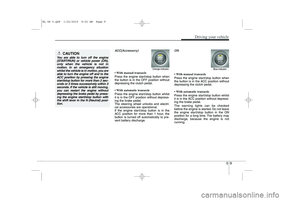 HYUNDAI IX35 2010 Owners Manual 59
Driving your vehicle
ACC(Accessory)
HYUNDAI IX35 2010 Owners Manual 59
Driving your vehicle
ACC(Accessory)
