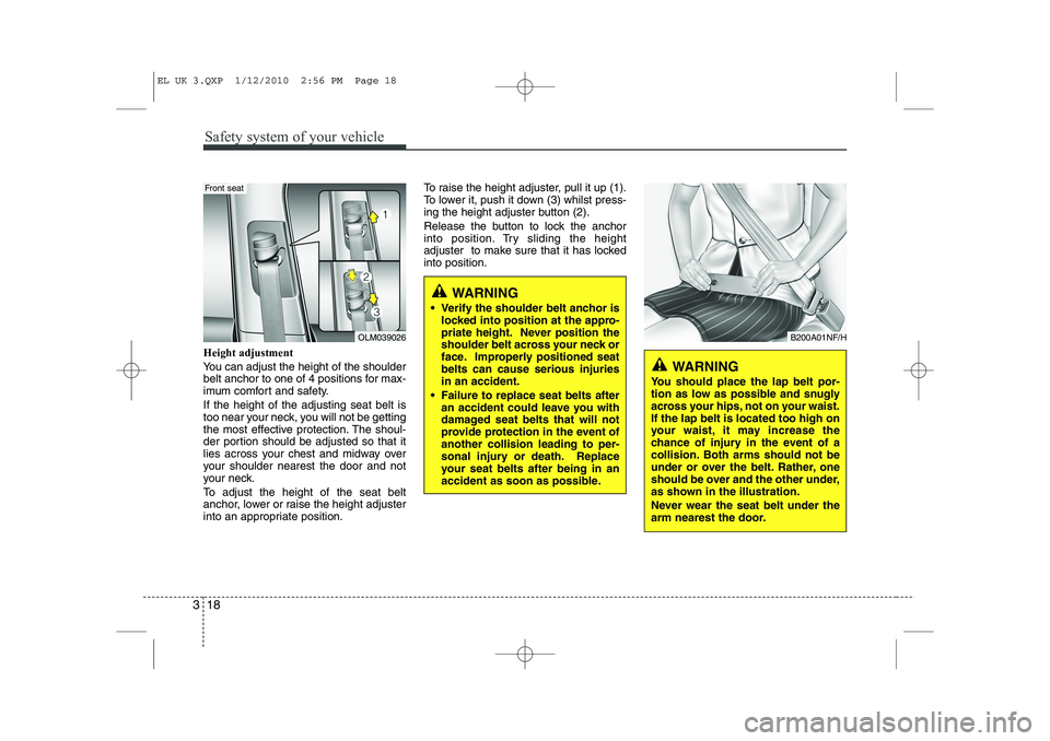 HYUNDAI IX35 2010 Owners Manual Safety system of your vehicle
18
3
Height adjustment
You can adjust the height of the shoulder
belt anchor to one of 4 positions for max-
imum comfort and safety. If the height of the adjusting seat HYUNDAI IX35 2010 Owners Manual Safety system of your vehicle
18
3
Height adjustment
You can adjust the height of the shoulder
belt anchor to one of 4 positions for max-
imum comfort and safety. If the height of the adjusting seat
