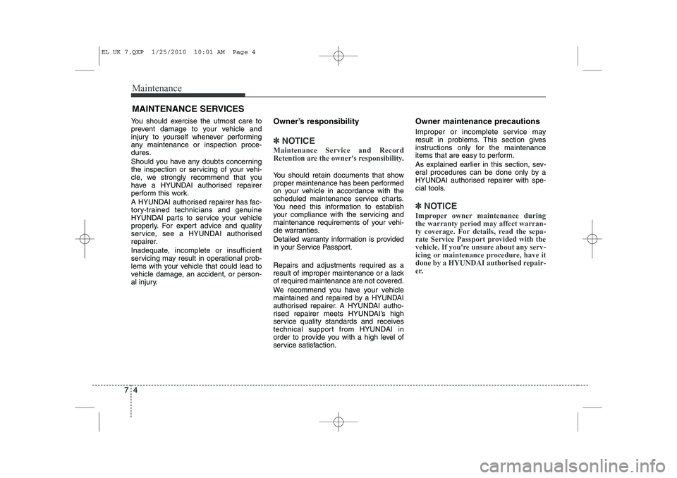 HYUNDAI IX35 2010 Owners Manual Maintenance
4
7
MAINTENANCE SERVICES
You should exercise the utmost care to
prevent damage to your vehicle and
injury to yourself whenever performing
any maintenance or inspection proce-
dures.
Shou HYUNDAI IX35 2010 Owners Manual Maintenance
4
7
MAINTENANCE SERVICES
You should exercise the utmost care to
prevent damage to your vehicle and
injury to yourself whenever performing
any maintenance or inspection proce-
dures.
Shou