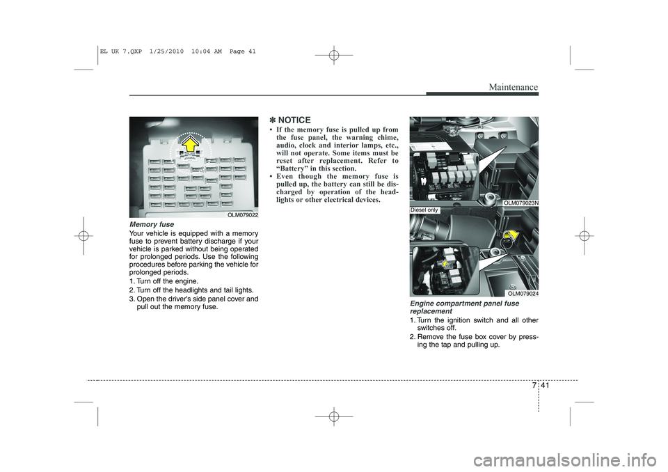 HYUNDAI IX35 2010 Owners Manual 741
Maintenance
Memory fuse
Your vehicle is equipped with a memory
fuse to prevent battery discharge if your
vehicle is parked without being operated
for prolonged periods. Use the following
procedu HYUNDAI IX35 2010 Owners Manual 741
Maintenance
Memory fuse
Your vehicle is equipped with a memory
fuse to prevent battery discharge if your
vehicle is parked without being operated
for prolonged periods. Use the following
procedu