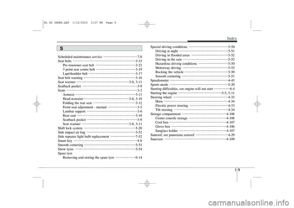 HYUNDAI IX35 2010 Owners Manual I9
Index
Scheduled maintenance service ·······································7-8
Seat belts ································ HYUNDAI IX35 2010 Owners Manual I9
Index
Scheduled maintenance service ·······································7-8
Seat belts ································Â