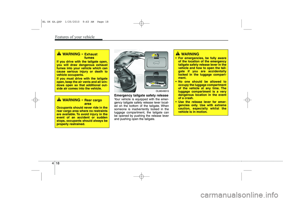 HYUNDAI IX35 2010 Owners Manual Features of your vehicle
18
4
Emergency tailgate safety release
Your vehicle is equipped with the emer-
gency tailgate safety release lever locat-
ed on the bottom of the tailgate. When
someone is i HYUNDAI IX35 2010 Owners Manual Features of your vehicle
18
4
Emergency tailgate safety release
Your vehicle is equipped with the emer-
gency tailgate safety release lever locat-
ed on the bottom of the tailgate. When
someone is i