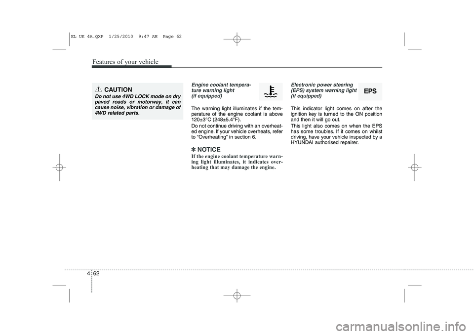 HYUNDAI IX35 2010 Owners Manual Features of your vehicle
62
4
Engine coolant tempera-
ture warning light (if equipped)
The warning light illuminates if the tem-
perature of the engine coolant is above120±3°C (248±5.4°F).
Do no HYUNDAI IX35 2010 Owners Manual Features of your vehicle
62
4
Engine coolant tempera-
ture warning light (if equipped)
The warning light illuminates if the tem-
perature of the engine coolant is above120±3°C (248±5.4°F).
Do no