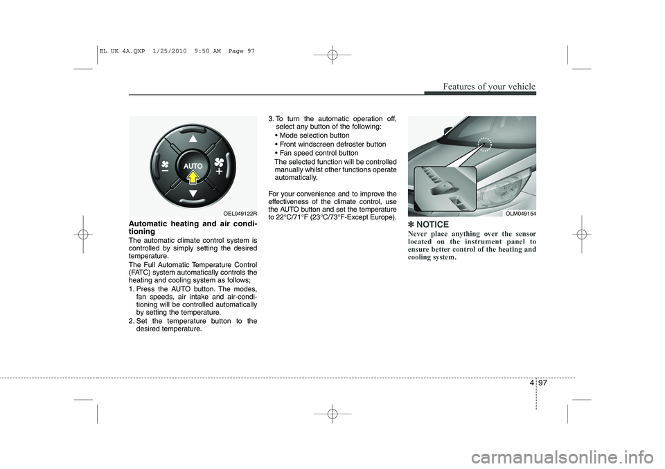HYUNDAI IX35 2010 Owners Manual 497
Features of your vehicle
Automatic heating and air condi- tioning The automatic climate control system is
controlled by simply setting the desired
temperature.
The Full Automatic Temperature Con HYUNDAI IX35 2010 Owners Manual 497
Features of your vehicle
Automatic heating and air condi- tioning The automatic climate control system is
controlled by simply setting the desired
temperature.
The Full Automatic Temperature Con