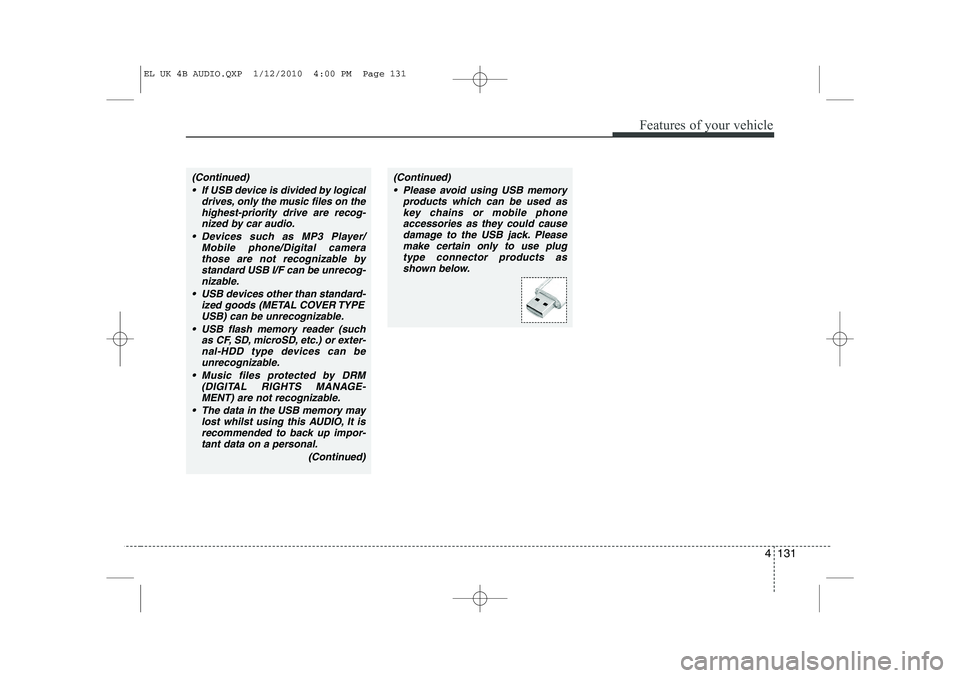 HYUNDAI IX35 2010 Owners Manual 4 131
Features of your vehicle
(Continued) If USB device is divided by logical drives, only the music files on thehighest-priority drive are recog-nized by car audio.
Devices such as MP3 Player/ Mo HYUNDAI IX35 2010 Owners Manual 4 131
Features of your vehicle
(Continued) If USB device is divided by logical drives, only the music files on thehighest-priority drive are recog-nized by car audio.
Devices such as MP3 Player/ Mo