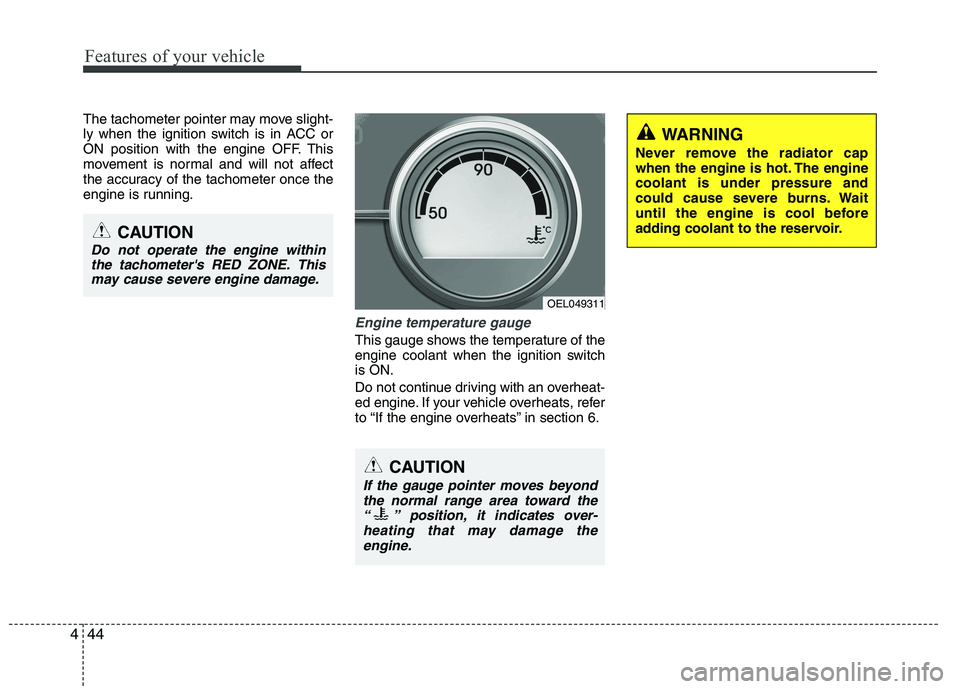 HYUNDAI IX35 2011 Owners Manual Features of your vehicle
44
4
The tachometer pointer may move slight-
ly when the ignition switch is in ACC or
ON position with the engine OFF. This
movement is normal and will not affect
the accurac HYUNDAI IX35 2011 Owners Manual Features of your vehicle
44
4
The tachometer pointer may move slight-
ly when the ignition switch is in ACC or
ON position with the engine OFF. This
movement is normal and will not affect
the accurac