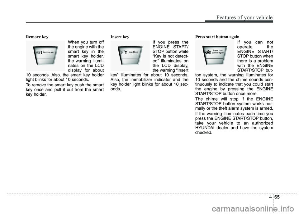 HYUNDAI IX35 2011 Owners Manual 465
Features of your vehicle
Remove key When you turn off the engine with the
smart key in the
smart key holder,
the warning illumi-nates on the LCD
display for about
10 seconds. Also, the smart key h HYUNDAI IX35 2011 Owners Manual 465
Features of your vehicle
Remove key When you turn off the engine with the
smart key in the
smart key holder,
the warning illumi-nates on the LCD
display for about
10 seconds. Also, the smart key h
