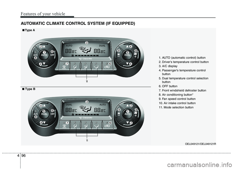 HYUNDAI IX35 2011  Owners Manual Features of your vehicle
96
4
AUTOMATIC CLIMATE CONTROL SYSTEM (IF EQUIPPED)
OEL049121/OEL049121R
1. AUTO (automatic control) button 
2. Drivers temperature control button
3. A/C display
4. Passenger