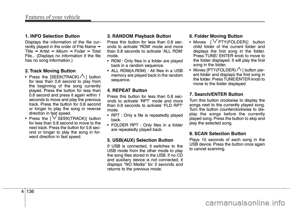 HYUNDAI IX35 2011 Owners Manual Features of your vehicle
136
4
1. INFO Selection Button
Displays the information of the file cur-
rently played in the order of File Name ➟
Title ➟ Artist ➟ Album ➟ Foder ➟ Total
File HYUNDAI IX35 2011 Owners Manual Features of your vehicle
136
4
1. INFO Selection Button
Displays the information of the file cur-
rently played in the order of File Name ➟
Title ➟ Artist ➟ Album ➟ Foder ➟ Total
File