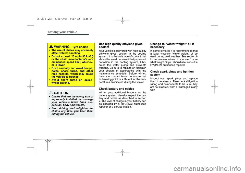 HYUNDAI IX35 2011 Owners Manual Driving your vehicle
56
5
Use high quality ethylene glycol coolant
Your vehicle is delivered with high quality
ethylene glycol coolant in the cooling
system. It is the only type of coolant that
shou HYUNDAI IX35 2011 Owners Manual Driving your vehicle
56
5
Use high quality ethylene glycol coolant
Your vehicle is delivered with high quality
ethylene glycol coolant in the cooling
system. It is the only type of coolant that
shou