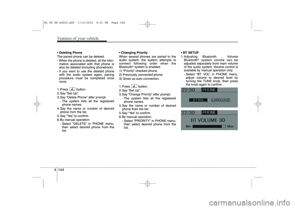 HYUNDAI IX35 2011  Owners Manual Features of your vehicle
144
4
 Deleting Phone The paired phone can be deleted.
- When the phone is deleted, all the infor-
mation associated with that phone is also be deleted (including phonebook).