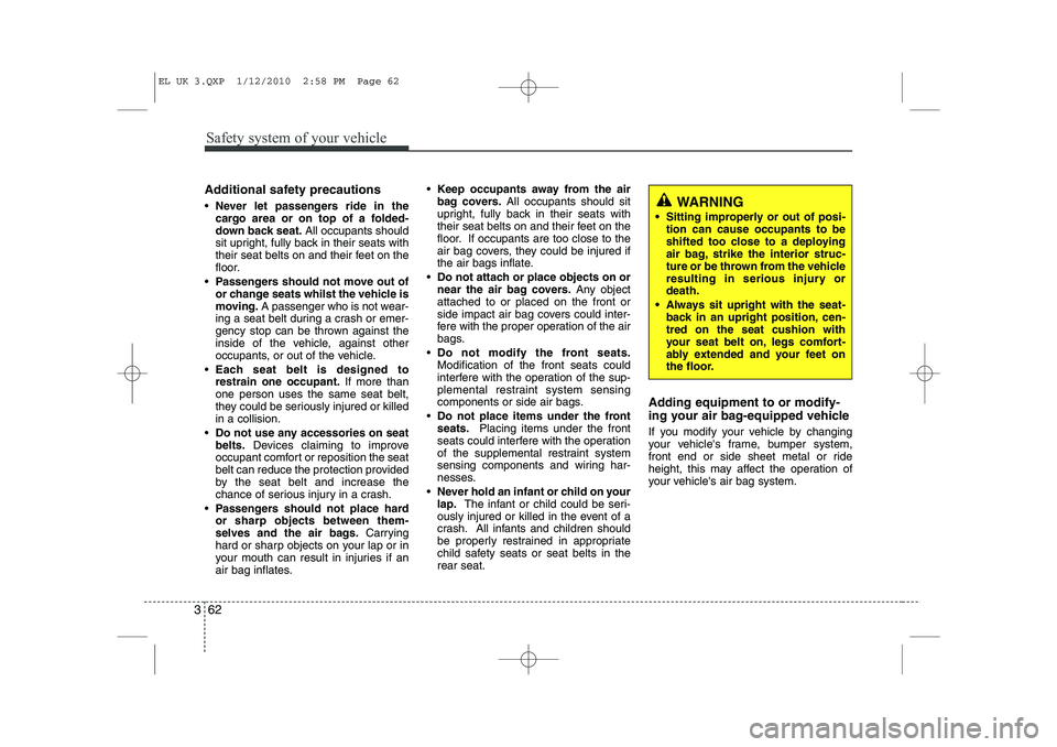 HYUNDAI IX35 2011 Manual PDF Safety system of your vehicle
62
3
Additional safety precautions Never let passengers ride in the
cargo area or on top of a folded-
down back seat. All occupants should
sit upright, fully back in t HYUNDAI IX35 2011 Manual PDF Safety system of your vehicle
62
3
Additional safety precautions Never let passengers ride in the
cargo area or on top of a folded-
down back seat. All occupants should
sit upright, fully back in t