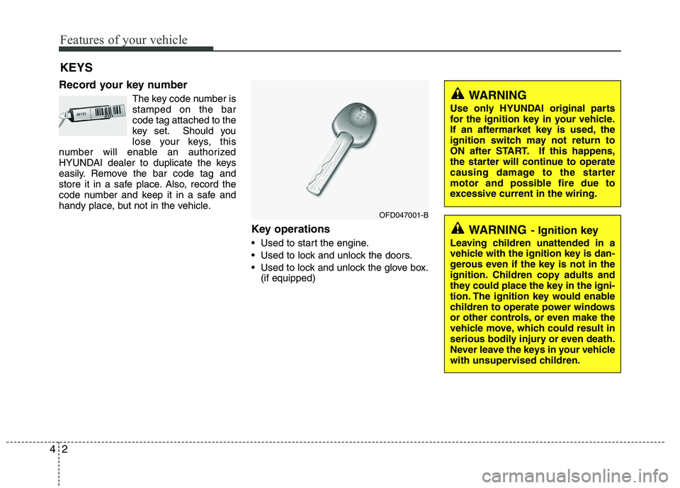 HYUNDAI IX35 2011 Manual PDF Features of your vehicle
2
4
Record your key number
The key code number is stamped on the barcode tag attached to the
key set. Should you
lose your keys, this
number will enable an authorized
HYUNDAI HYUNDAI IX35 2011 Manual PDF Features of your vehicle
2
4
Record your key number
The key code number is stamped on the barcode tag attached to the
key set. Should you
lose your keys, this
number will enable an authorized
HYUNDAI