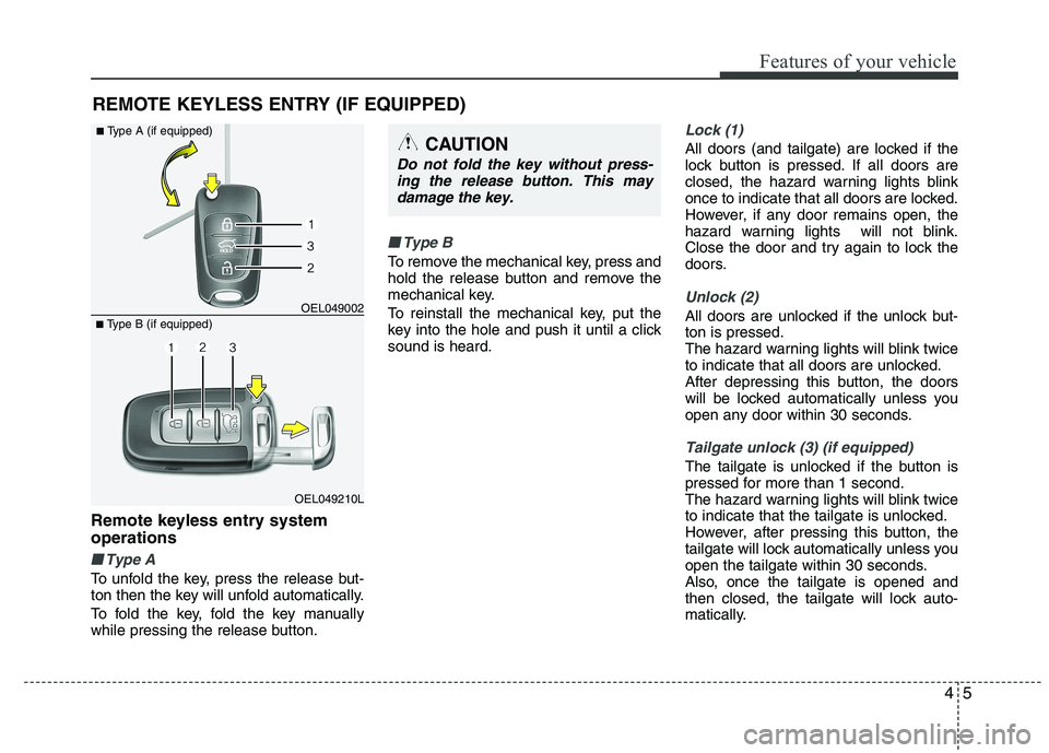 HYUNDAI IX35 2011 Manual PDF 45
Features of your vehicle
Remote keyless entry system operations
■■Type A
To unfold the key, press the release but-
ton then the key will unfold automatically.
To fold the key, fold the key ma HYUNDAI IX35 2011 Manual PDF 45
Features of your vehicle
Remote keyless entry system operations
■■Type A
To unfold the key, press the release but-
ton then the key will unfold automatically.
To fold the key, fold the key ma