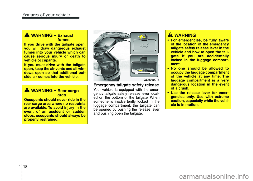 HYUNDAI IX35 2011 Owners Manual Features of your vehicle
18
4
Emergency tailgate safety release
Your vehicle is equipped with the emer-
gency tailgate safety release lever locat-
ed on the bottom of the tailgate. When
someone is i HYUNDAI IX35 2011 Owners Manual Features of your vehicle
18
4
Emergency tailgate safety release
Your vehicle is equipped with the emer-
gency tailgate safety release lever locat-
ed on the bottom of the tailgate. When
someone is i