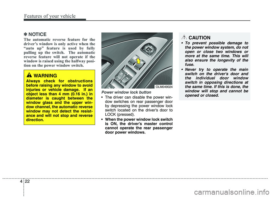 HYUNDAI IX35 2011 Owners Manual Features of your vehicle
22
4
✽✽
NOTICE
The automatic reverse feature for the
driver’s window is only active when the
“auto up” feature is used by fully
pulling up the switch. The automati HYUNDAI IX35 2011 Owners Manual Features of your vehicle
22
4
✽✽
NOTICE
The automatic reverse feature for the
driver’s window is only active when the
“auto up” feature is used by fully
pulling up the switch. The automati