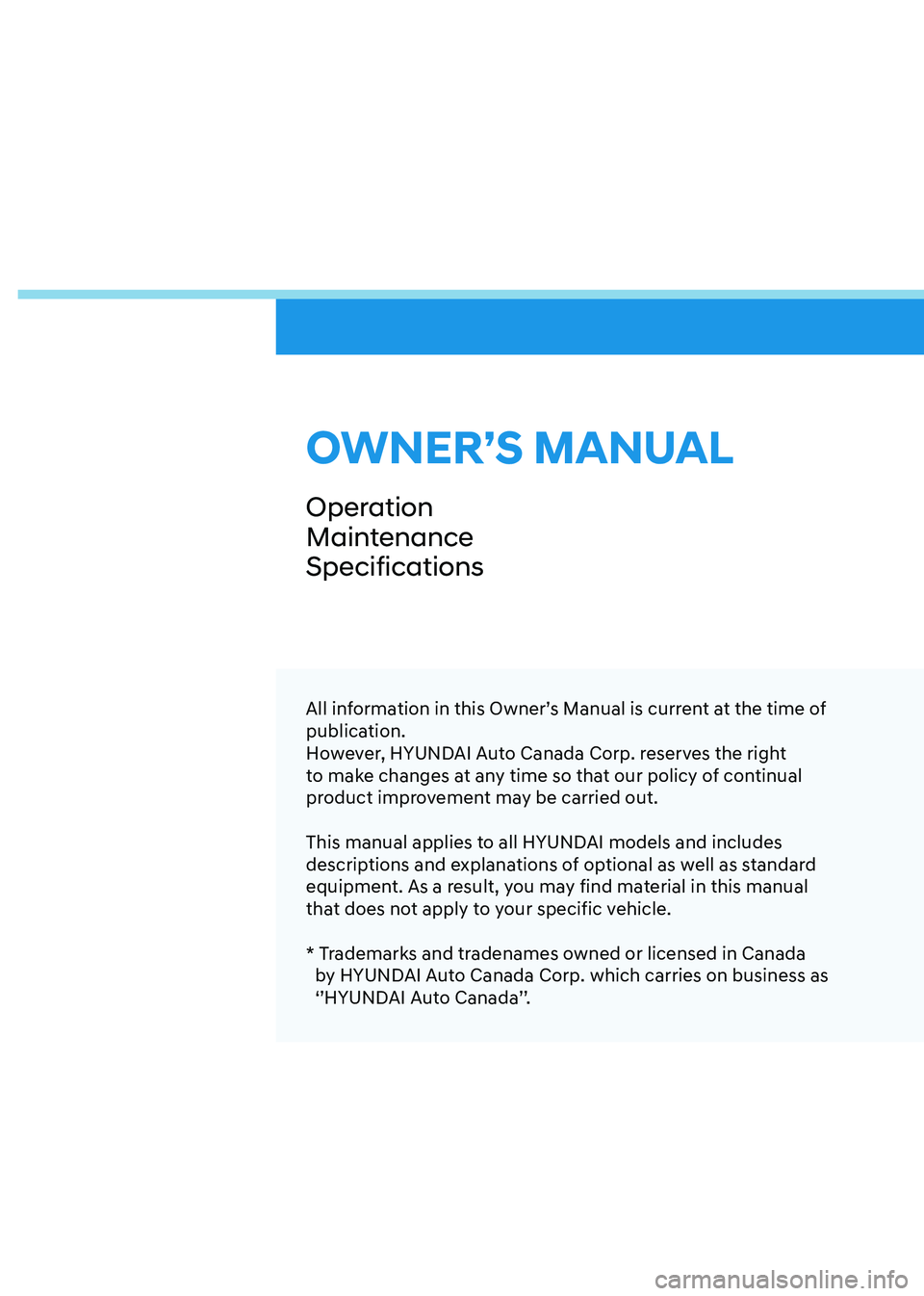 HYUNDAI ELANTRA HYBRID 2022  Owners Manual OWNER’S MANUAL
Operation 
MaintenanceSpecifications
All information in this Owner’s Manual is current at the time of  
publication.
However, HYUNDAI Auto Canada Corp. reserves the right 
to make c