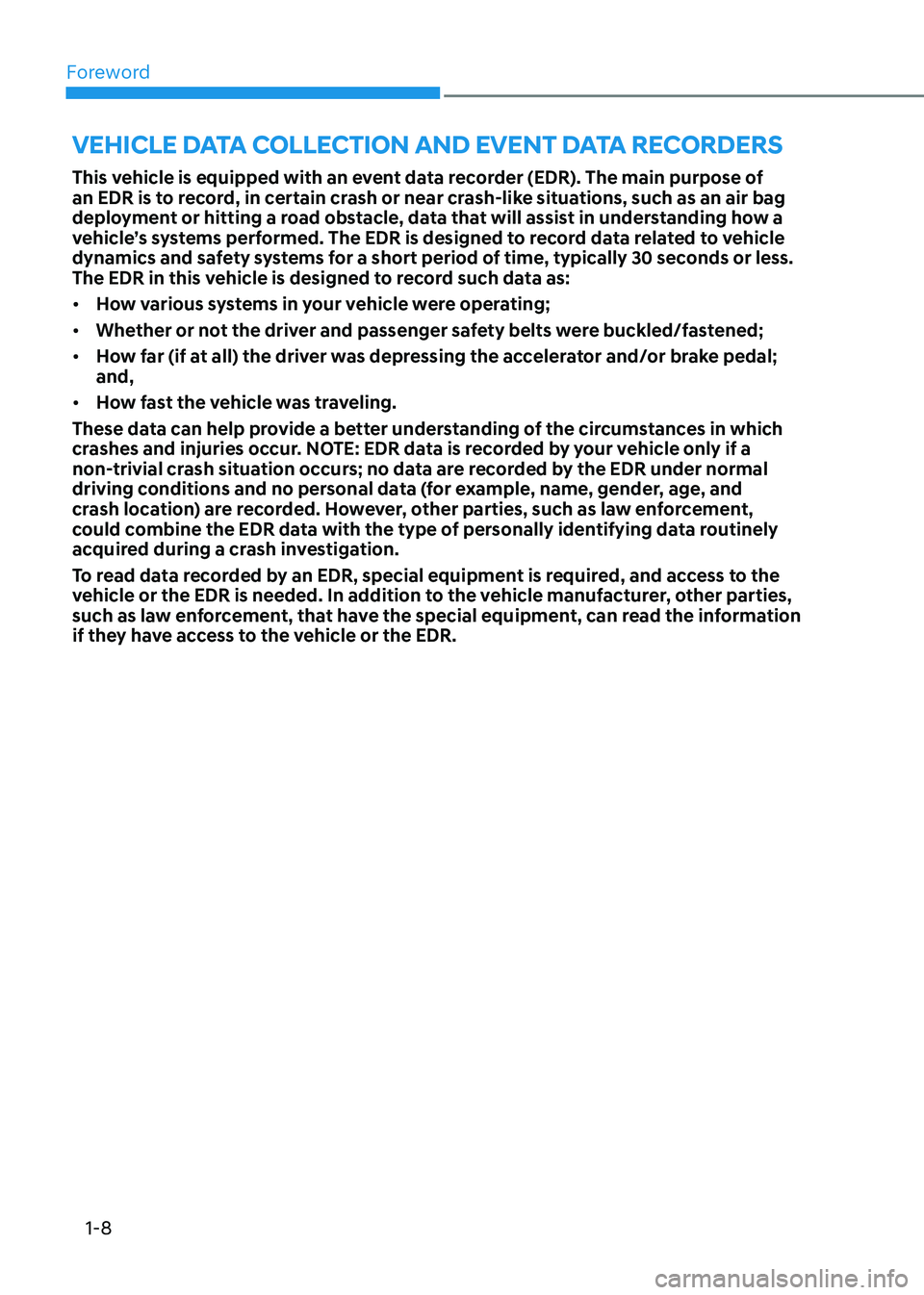 HYUNDAI ELANTRA HYBRID 2022 User Guide Foreword
1-8
This vehicle is equipped with an event data recorder (EDR). The main purpose of
an EDR is to record, in certain crash or near crash-like situations, such as an air bag
deployment or hi HYUNDAI ELANTRA HYBRID 2022 User Guide Foreword
1-8
This vehicle is equipped with an event data recorder (EDR). The main purpose of
an EDR is to record, in certain crash or near crash-like situations, such as an air bag
deployment or hi