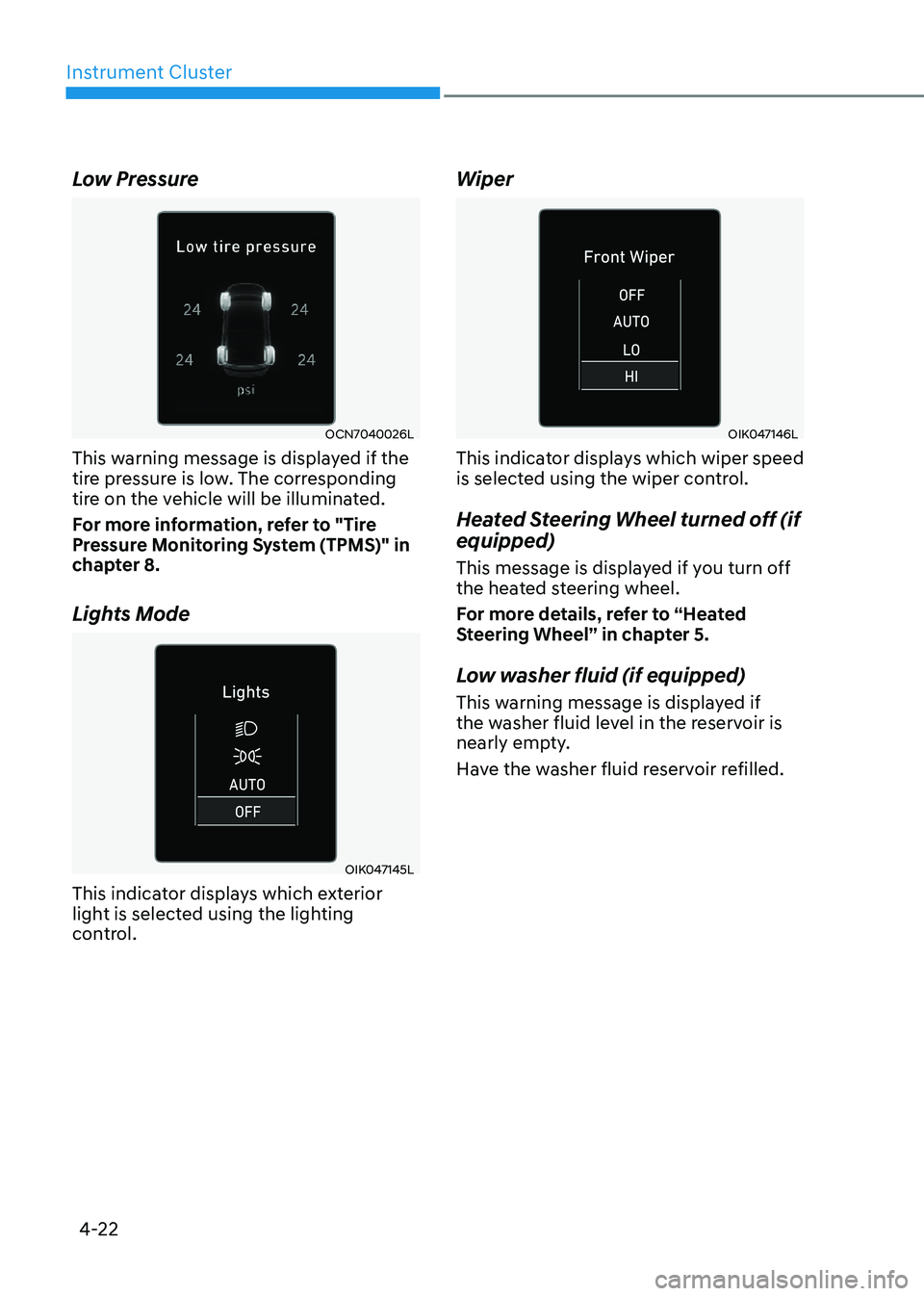 HYUNDAI ELANTRA HYBRID 2022  Owners Manual Instrument Cluster
4-22
Low Pressure
OCN7040026L
This warning message is displayed if the  
tire pressure is low. The corresponding 
tire on the vehicle will be illuminated. 
For more information, ref