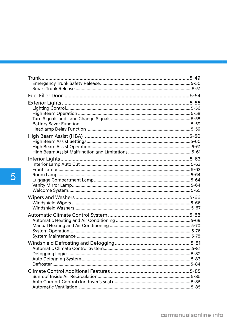 HYUNDAI ELANTRA HYBRID 2022  Owners Manual Trunk ............................................................................................................. 5-49
Emergency Trunk Safety Release  ...............................................