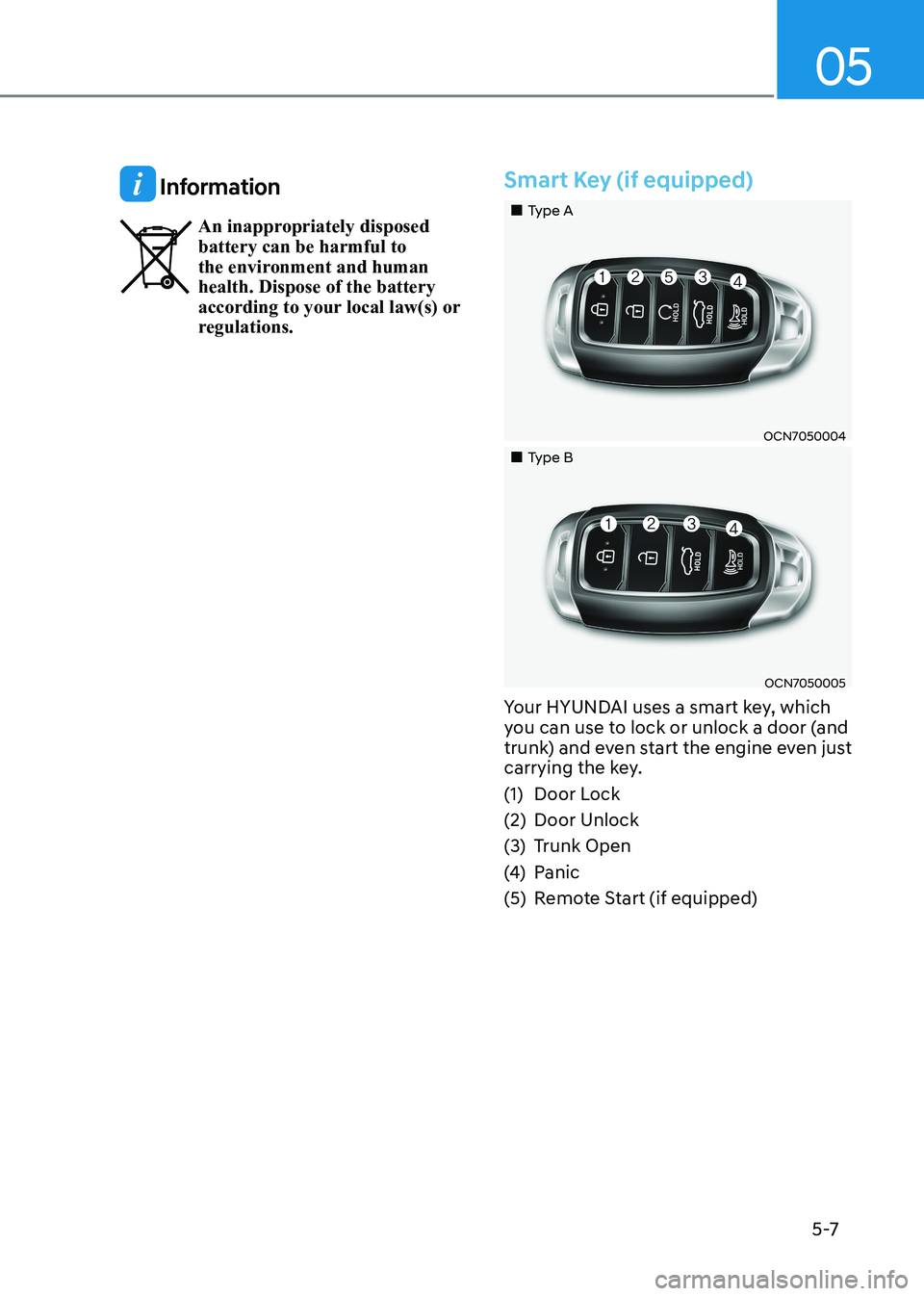 HYUNDAI ELANTRA HYBRID 2022 Owners Manual 05
5 -7
Information
An inappropriately disposed battery can be harmful to
the environment and human health. Dispose of the battery
according to your local law(s) or
regulations.
Smart Key (if eq HYUNDAI ELANTRA HYBRID 2022 Owners Manual 05
5 -7
Information
An inappropriately disposed battery can be harmful to
the environment and human health. Dispose of the battery
according to your local law(s) or
regulations.
Smart Key (if eq