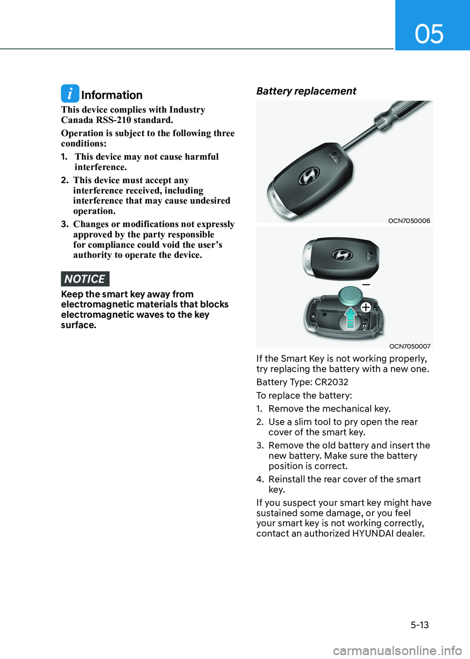 HYUNDAI ELANTRA HYBRID 2022 Owners Manual 05
5-13
Information
This device complies with Industry Canada RSS-210 standard.
Operation is subject to the following three conditions: 1. This device may not cause harmful
interference.
2. Th HYUNDAI ELANTRA HYBRID 2022 Owners Manual 05
5-13
Information
This device complies with Industry Canada RSS-210 standard.
Operation is subject to the following three conditions: 1. This device may not cause harmful
interference.
2. Th