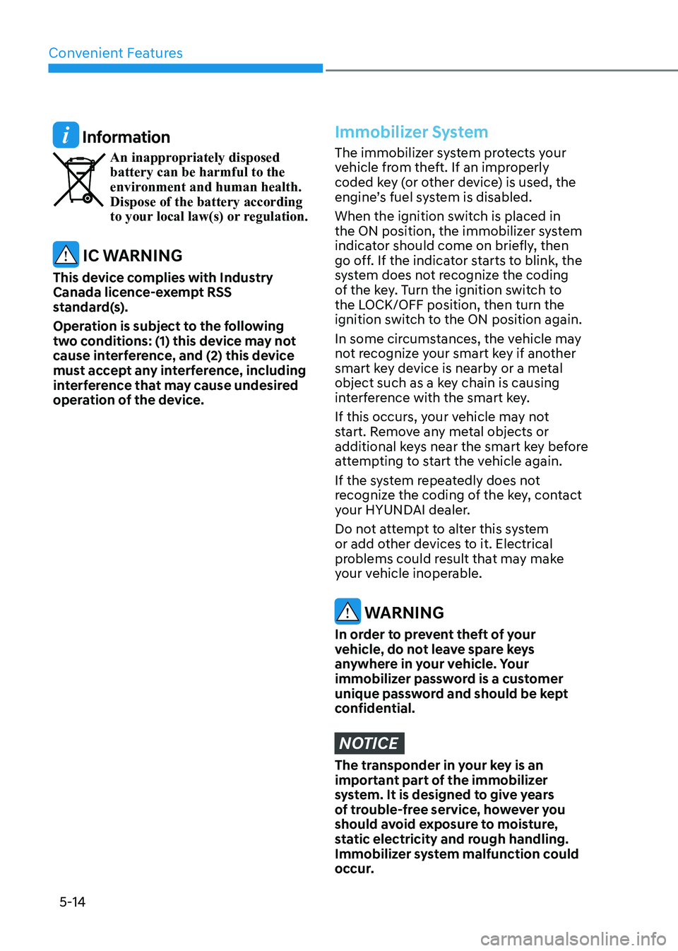 HYUNDAI ELANTRA HYBRID 2022 Owners Manual Convenient Features
5-14
Information
An inappropriately disposed battery can be harmful to the
environment and human health. Dispose of the battery according
to your local law(s) or regulation.
I HYUNDAI ELANTRA HYBRID 2022 Owners Manual Convenient Features
5-14
Information
An inappropriately disposed battery can be harmful to the
environment and human health. Dispose of the battery according
to your local law(s) or regulation.
I