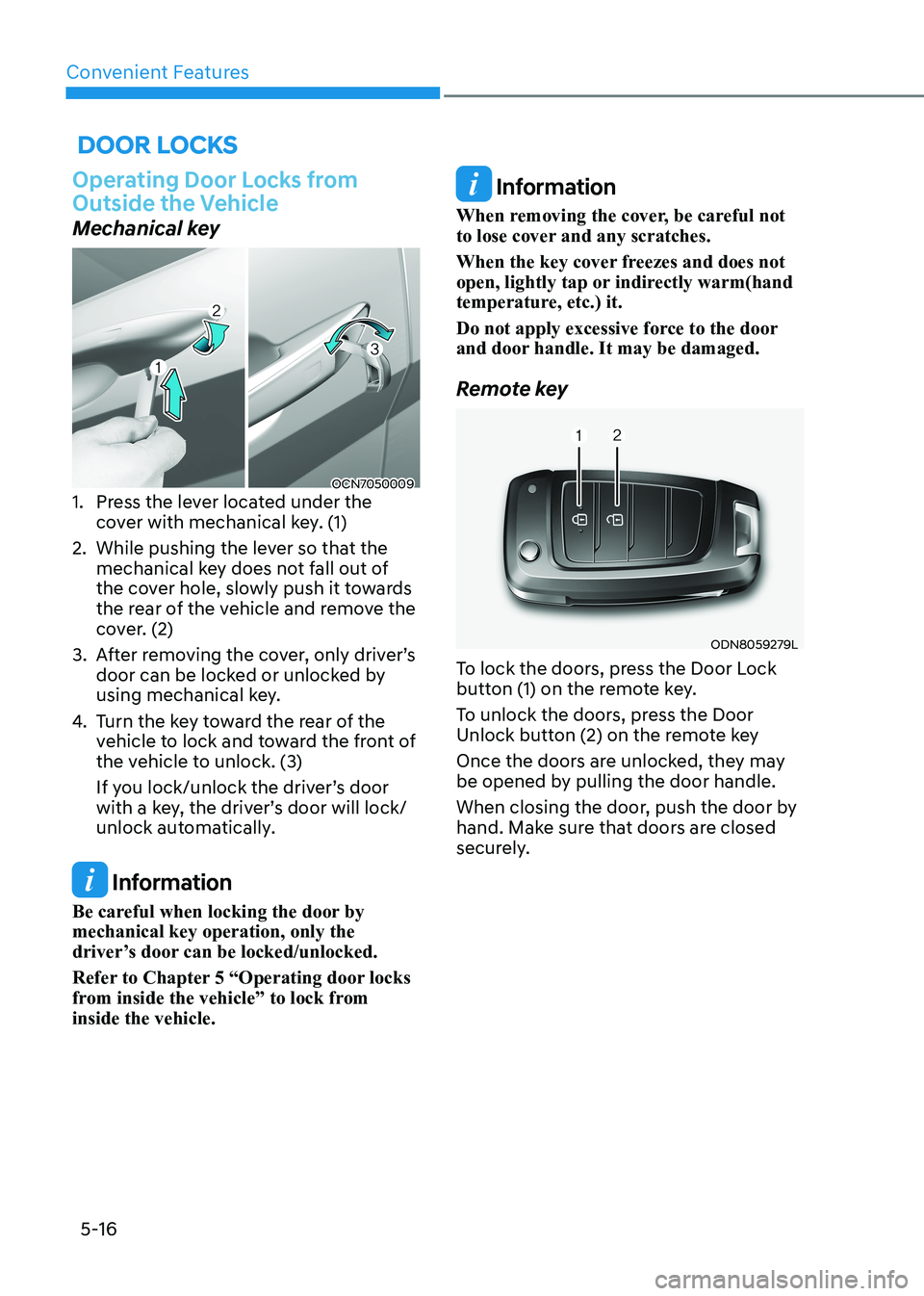 HYUNDAI ELANTRA HYBRID 2022 Owners Manual Convenient Features
5-16
Door locks
Operating Door Locks from
Outside the Vehicle
Mechanical key
OCN7050009
1. Press the lever located under the
cover with mechanical key. (1)
2. While pushing HYUNDAI ELANTRA HYBRID 2022 Owners Manual Convenient Features
5-16
Door locks
Operating Door Locks from
Outside the Vehicle
Mechanical key
OCN7050009
1. Press the lever located under the
cover with mechanical key. (1)
2. While pushing