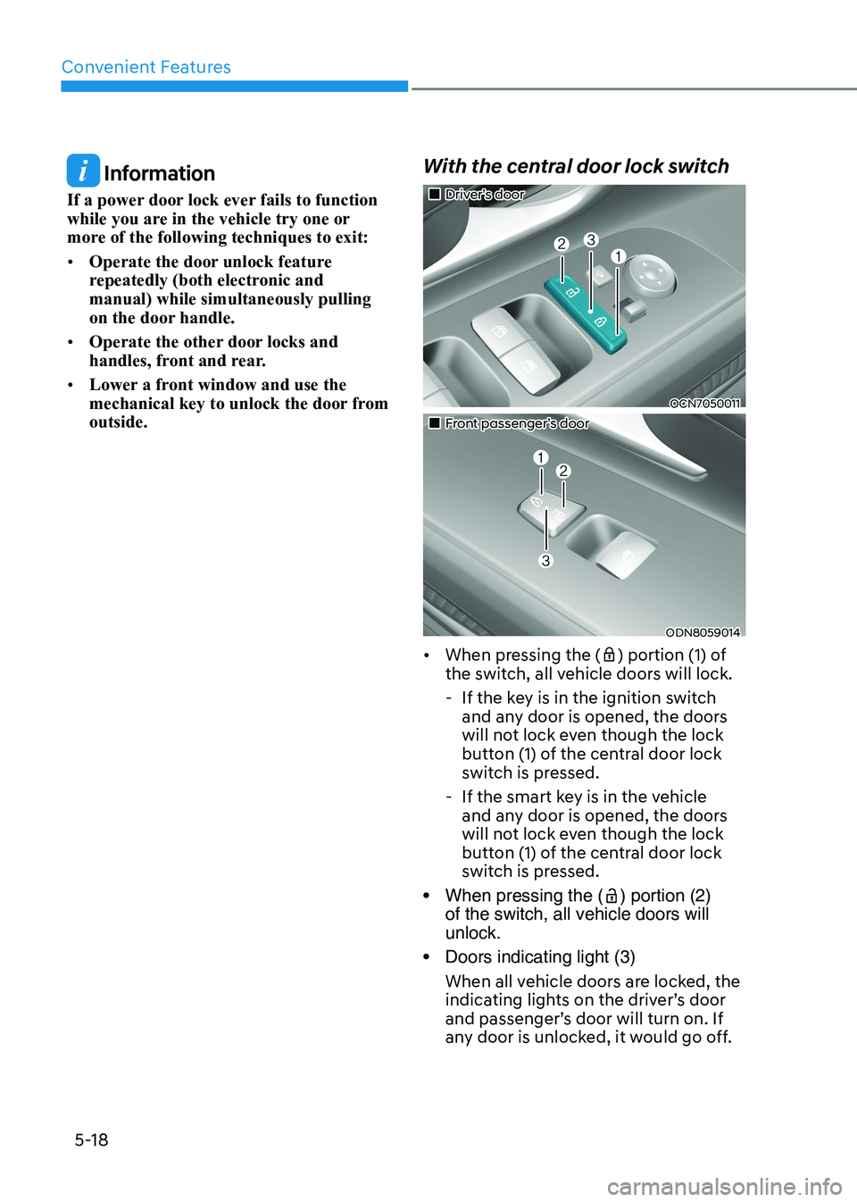 HYUNDAI ELANTRA HYBRID 2022 Owners Manual Convenient Features
5-18
Information
If a power door lock ever fails to function
while you are in the vehicle try one or
more of the following techniques to exit: • Operate the door unlock feat HYUNDAI ELANTRA HYBRID 2022 Owners Manual Convenient Features
5-18
Information
If a power door lock ever fails to function
while you are in the vehicle try one or
more of the following techniques to exit: • Operate the door unlock feat
