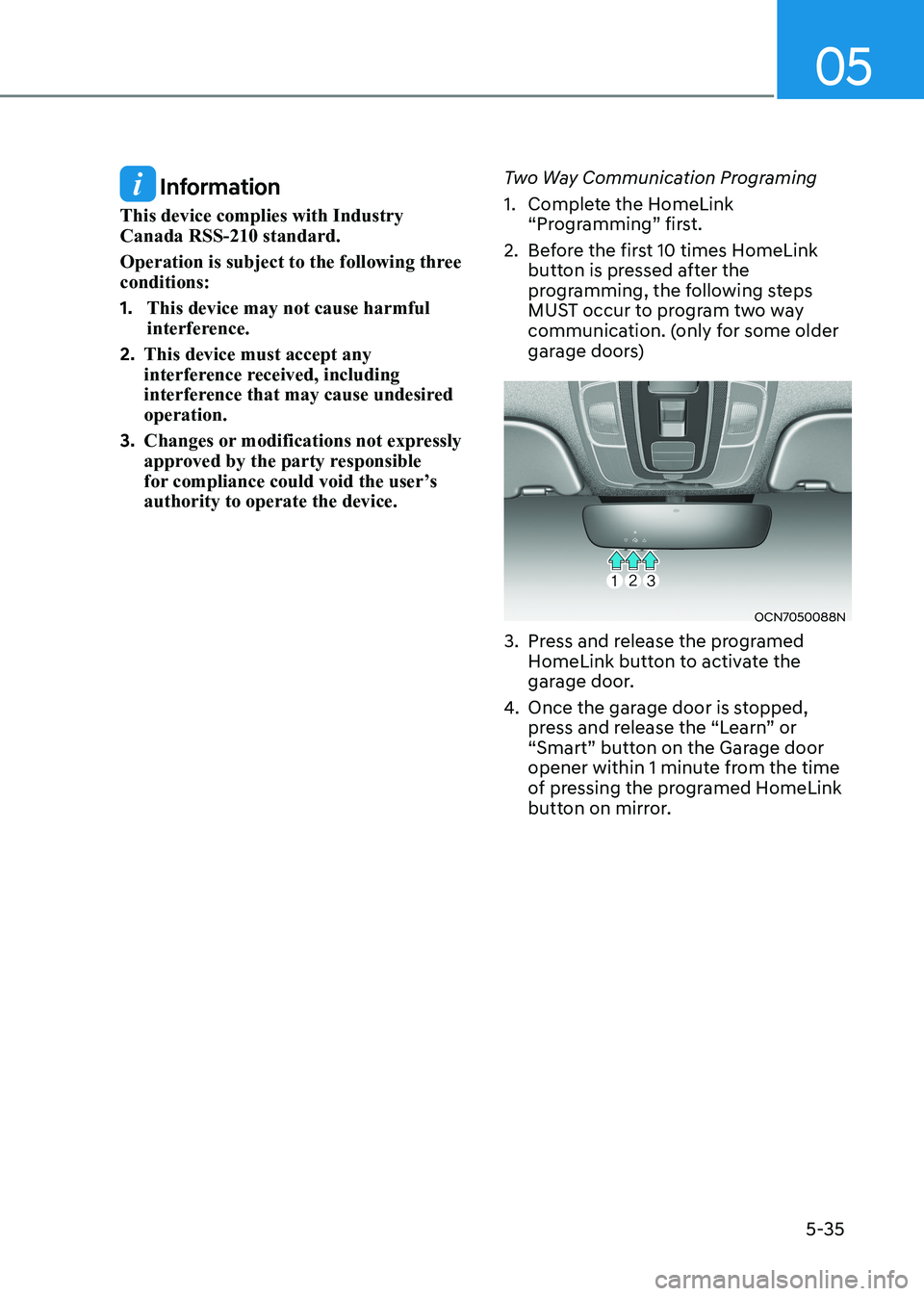 HYUNDAI ELANTRA HYBRID 2022 Owners Manual 05
5-35
Information
This device complies with Industry Canada RSS-210 standard.
Operation is subject to the following three conditions: 1. This device may not cause harmful
interference.
2. Th HYUNDAI ELANTRA HYBRID 2022 Owners Manual 05
5-35
Information
This device complies with Industry Canada RSS-210 standard.
Operation is subject to the following three conditions: 1. This device may not cause harmful
interference.
2. Th